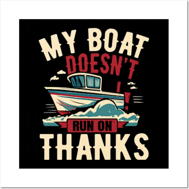 My Boat Doesn't Run on Thanks Wall Art by David Brown